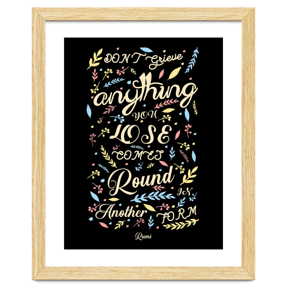 Anything you lose comes round in another form - Rumi Quote Typography