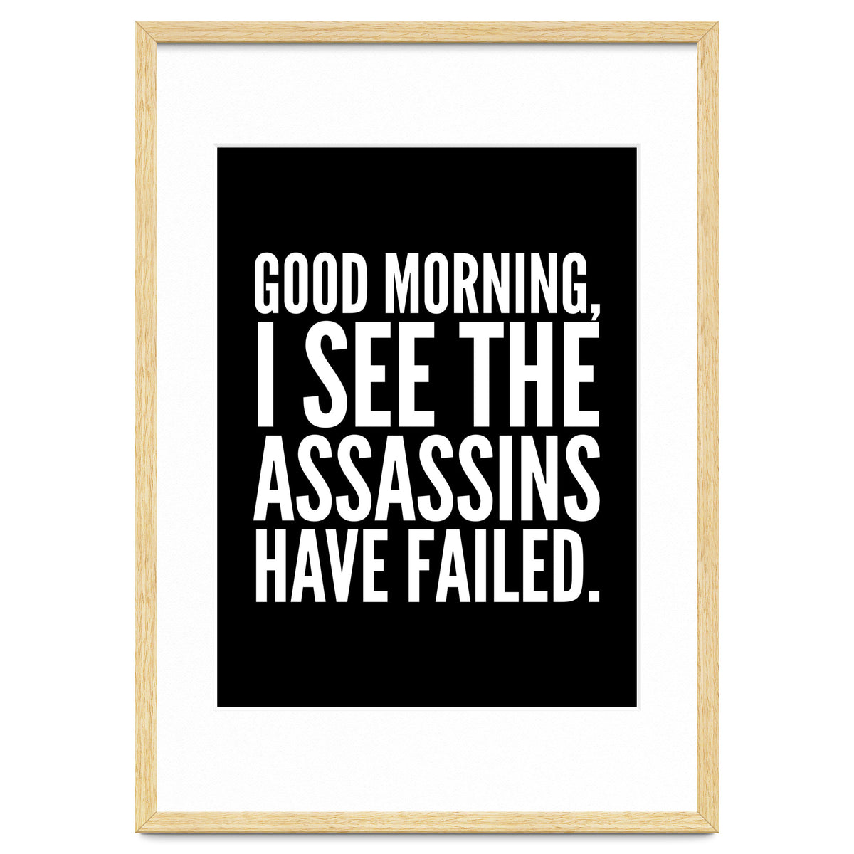 Good Morning I See The Assasins Have Failed Black