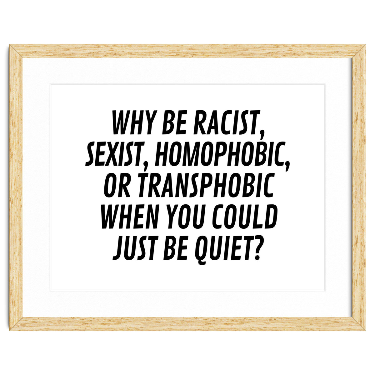 Why Be Racist, Sexist, Homophobic, Or Transphobic When You Could Just Be Quiet