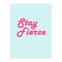 Stay Fierce (Print Only)
