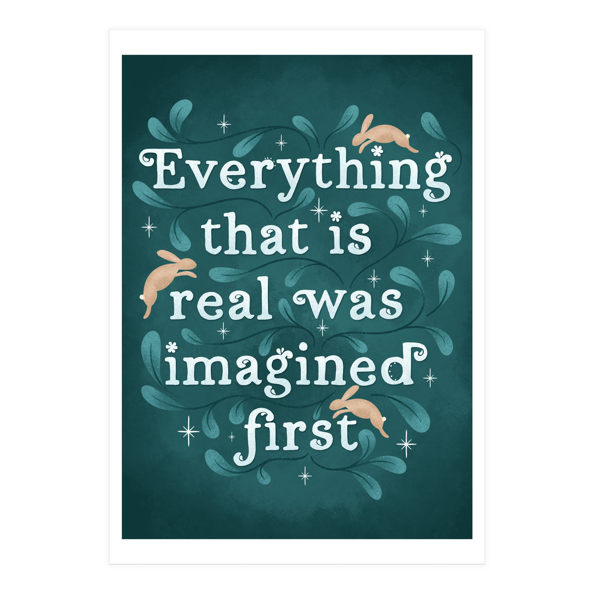 Everything That Is Real Was Imagined First (Print Only)