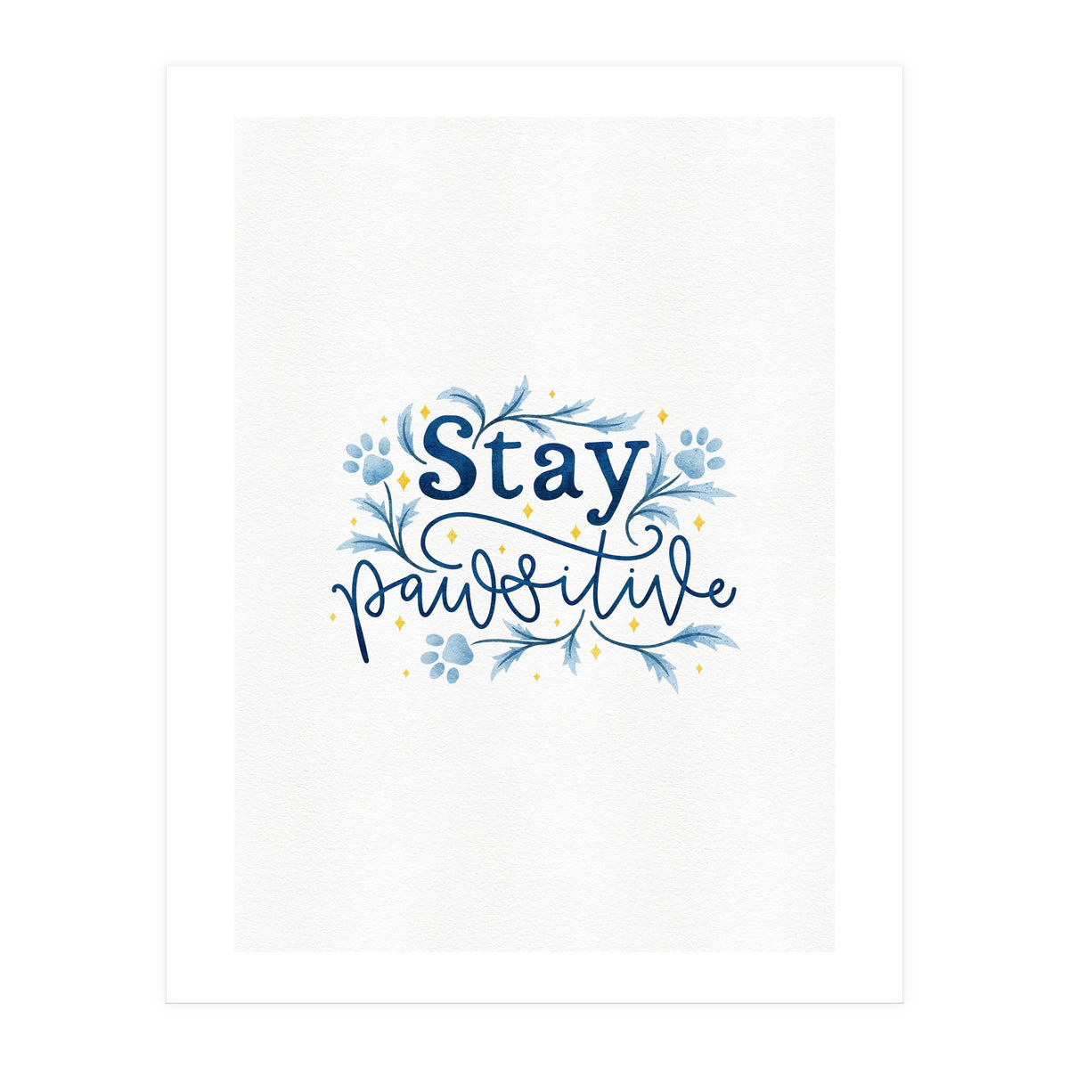 Stay Pawsitive (Print Only)