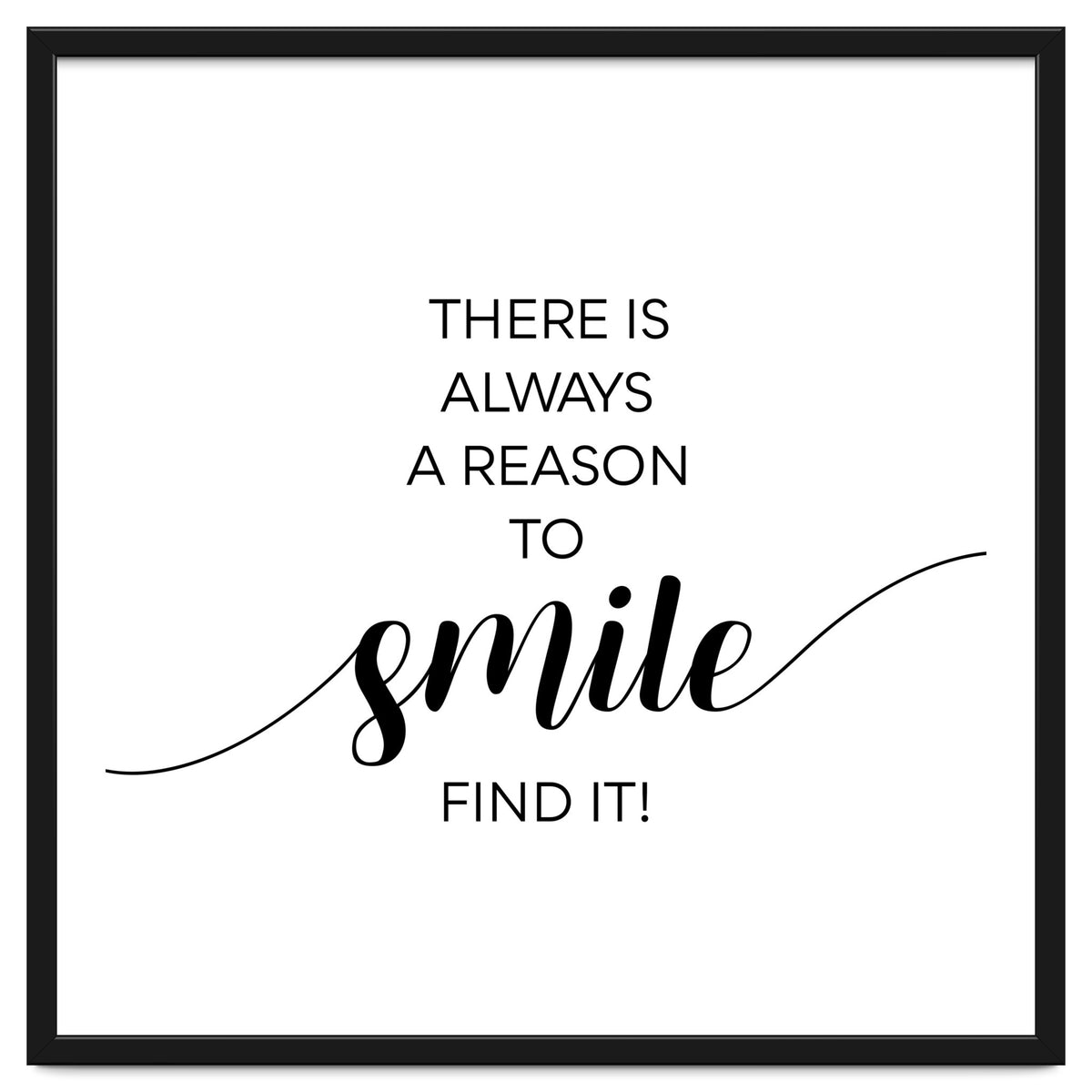 THERE IS ALWAYS A REASON TO SMILE