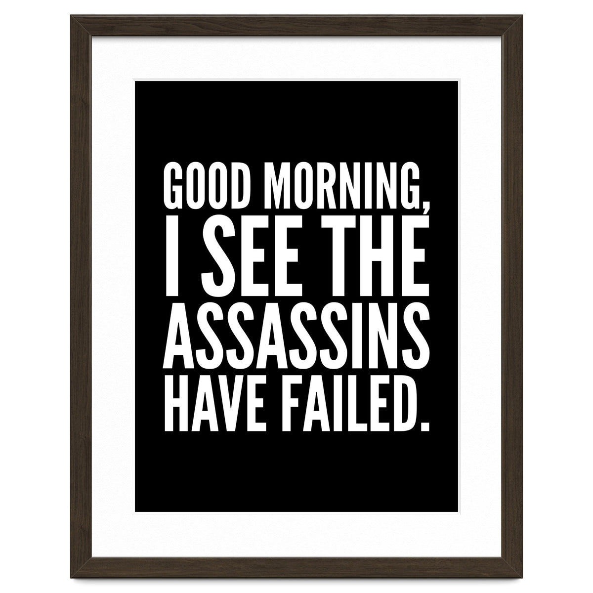 Good Morning I See The Assasins Have Failed Black