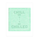 Chill Or Be Chilled (Print Only) thumbnail