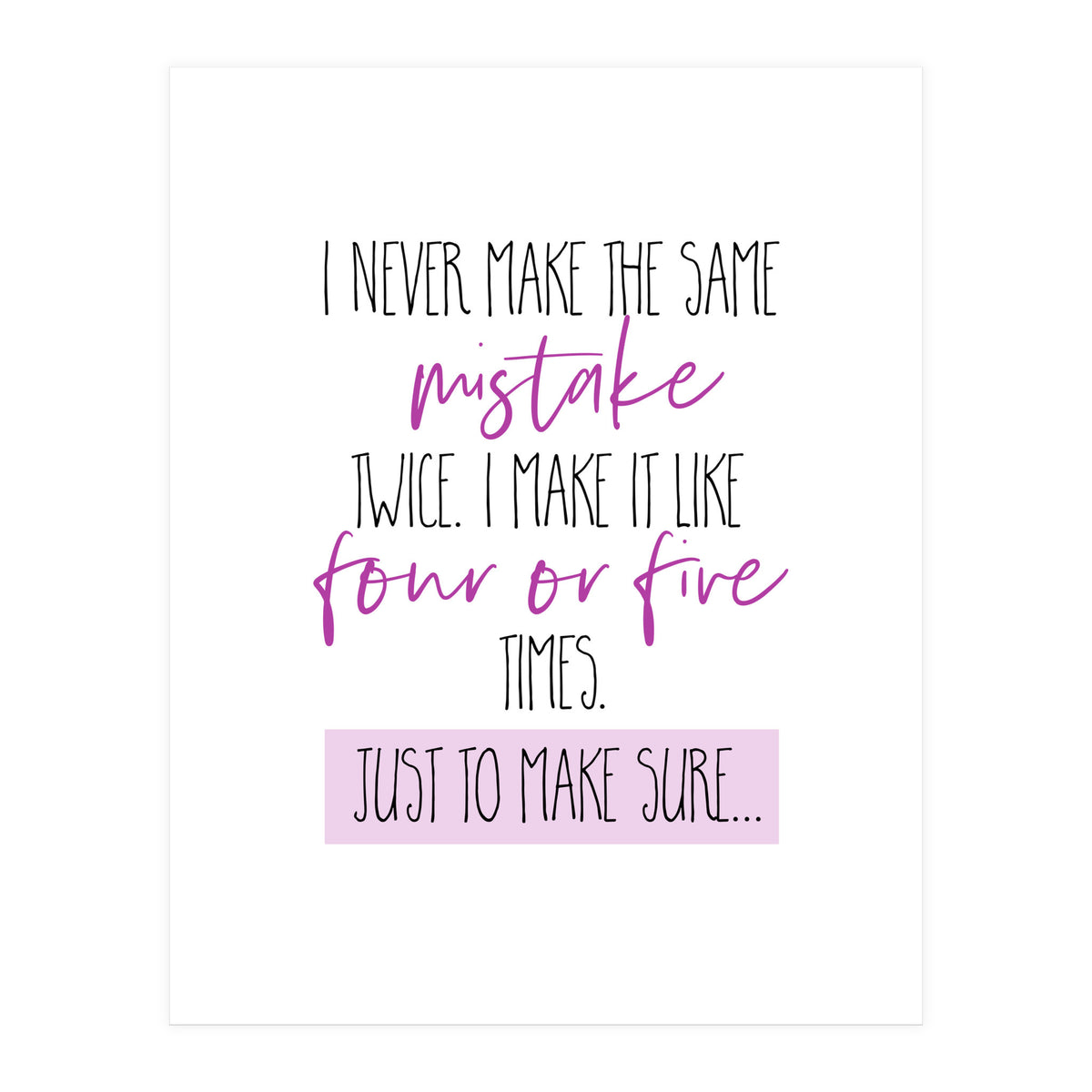 I never make the same mistake twice  (Print Only)