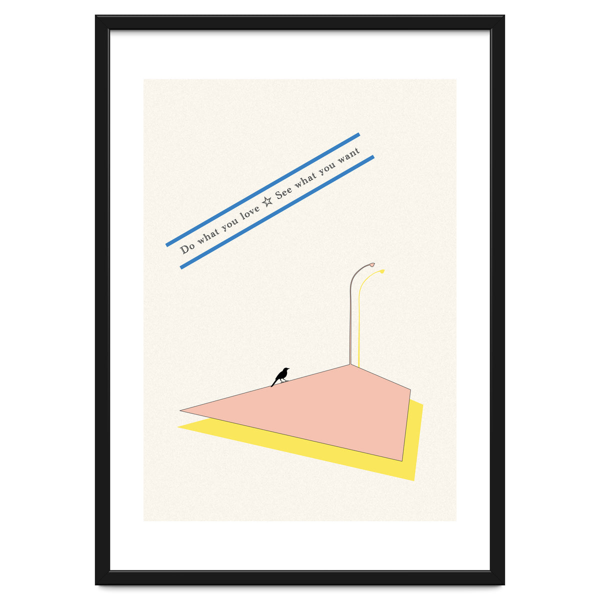 Do that you love - See what you want