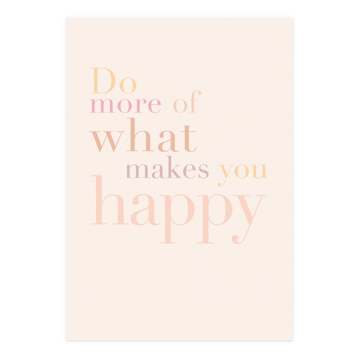 Do More Of What Makes You Happy, Pastel (Print Only)