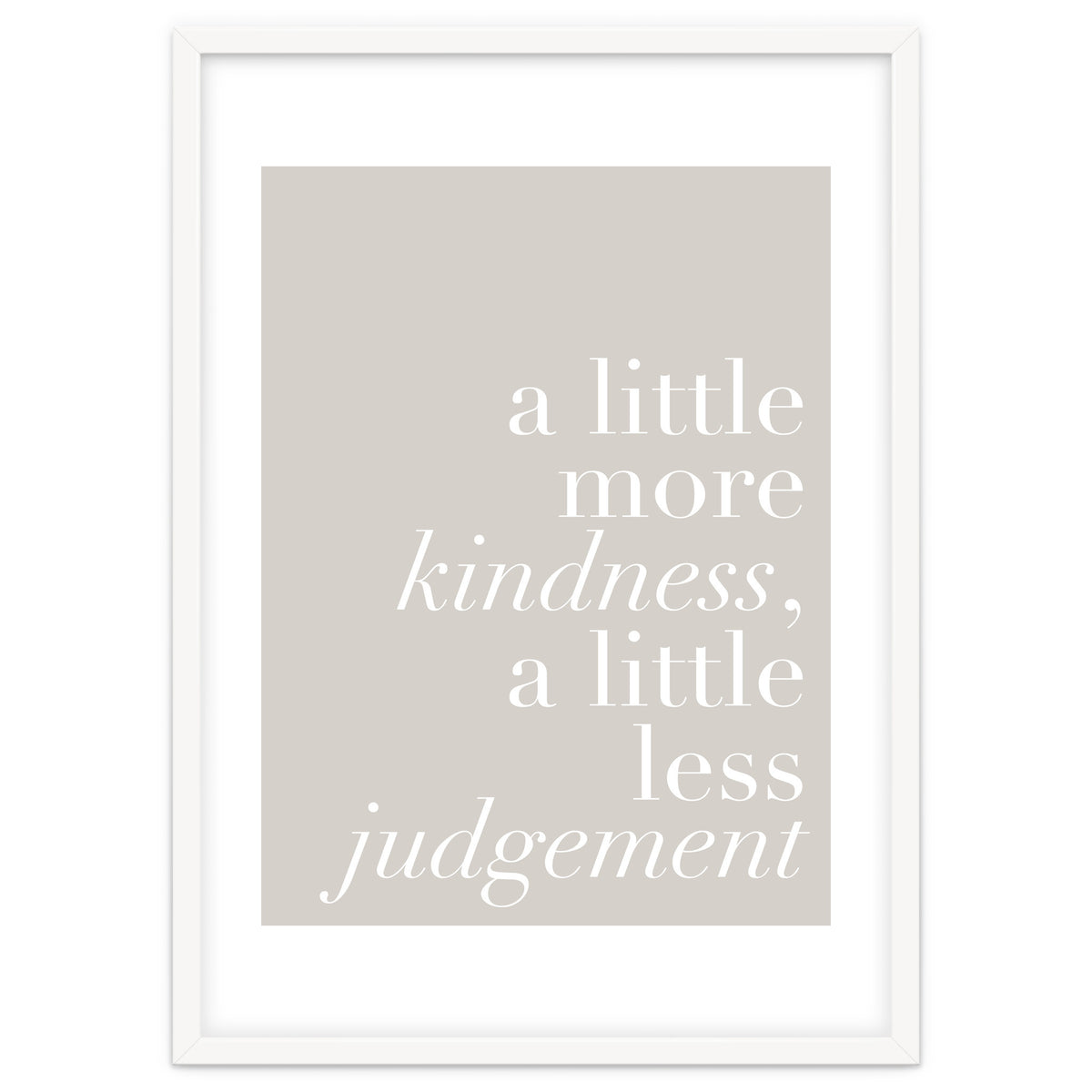 A Little More Kindness A Little Less Judgement Beige