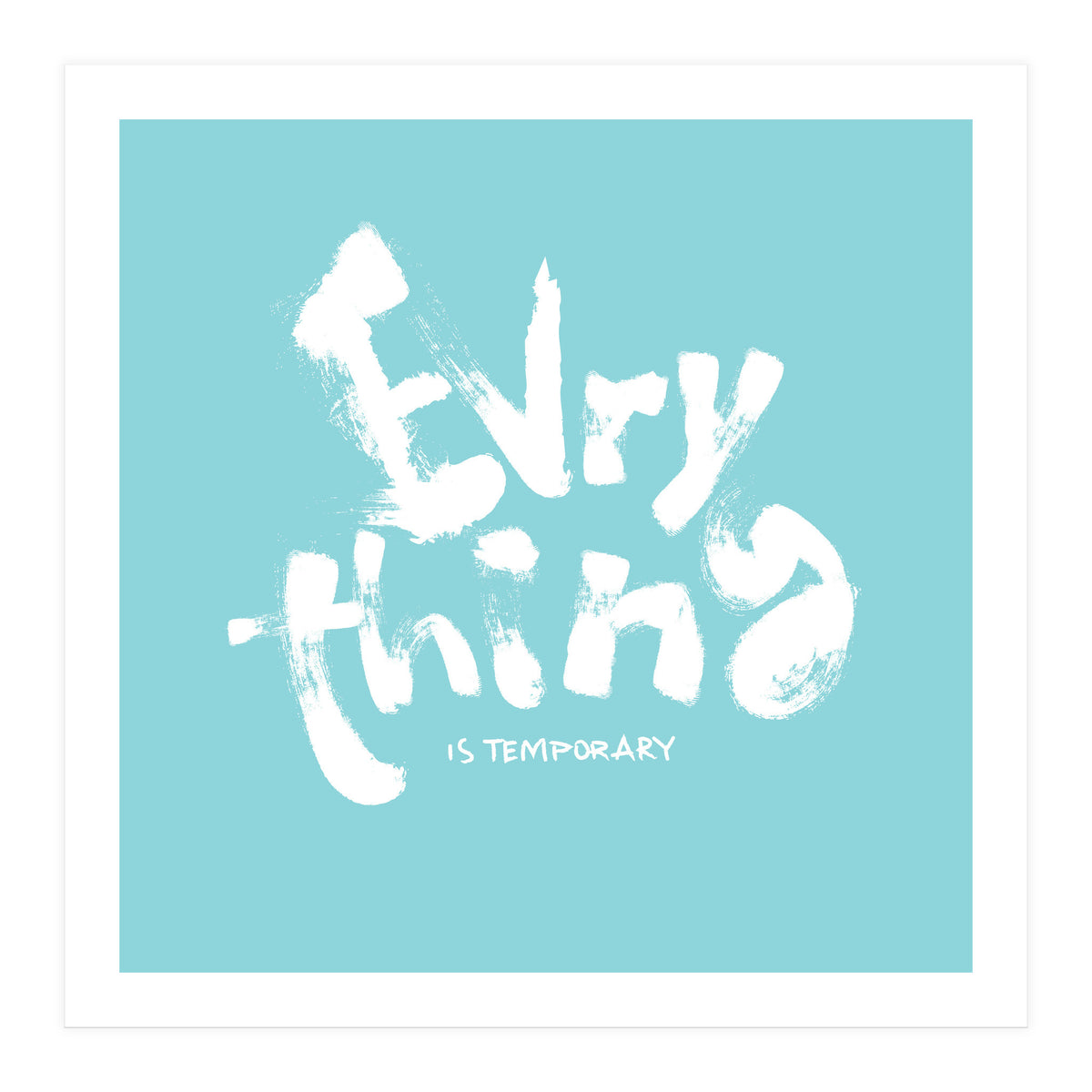 Everything Is Temporary (Print Only)