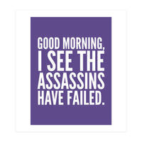 Good Morning I See The Assasins Have Failed Ultra Violet (Print Only)