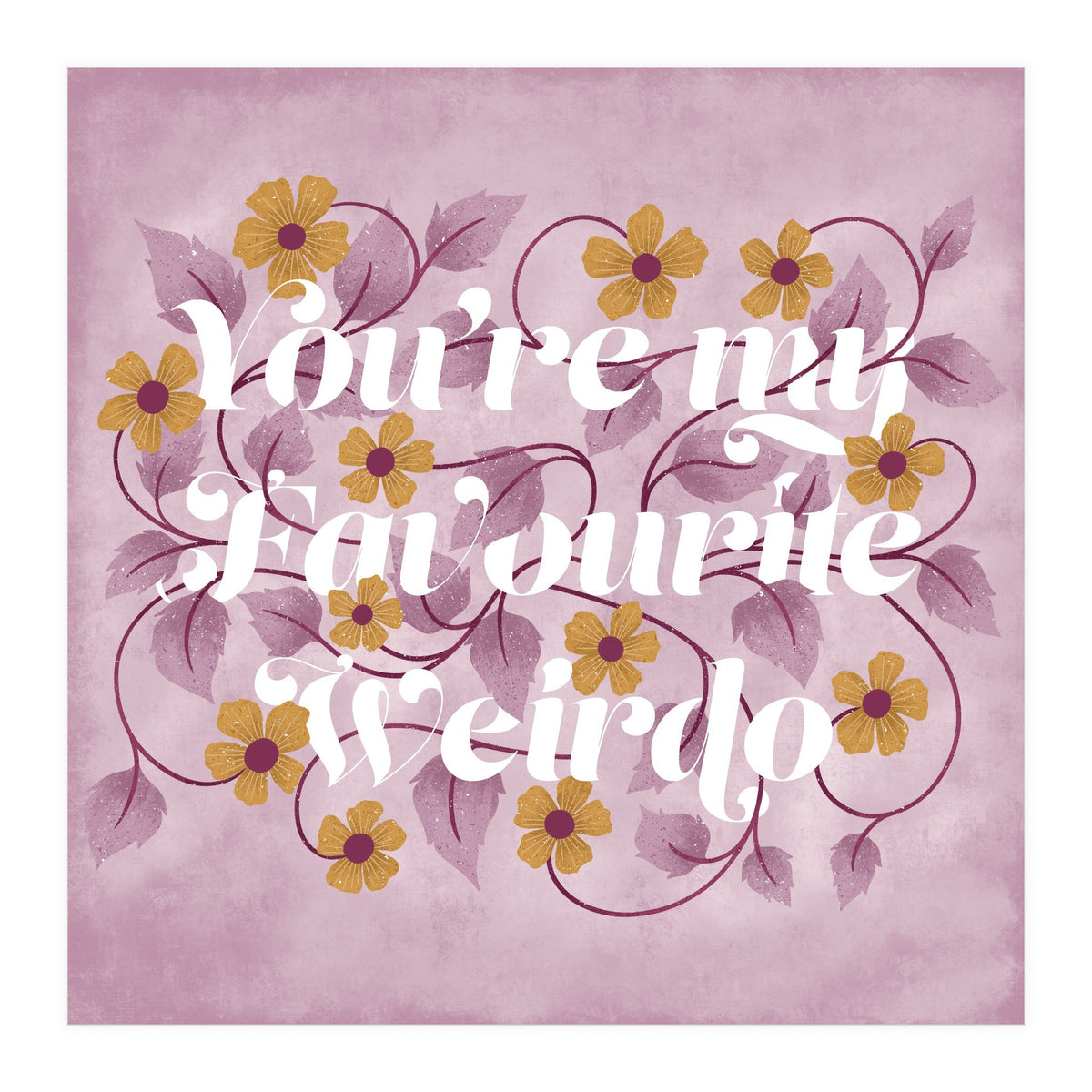 You're my Favourite Weirdo (Print Only)