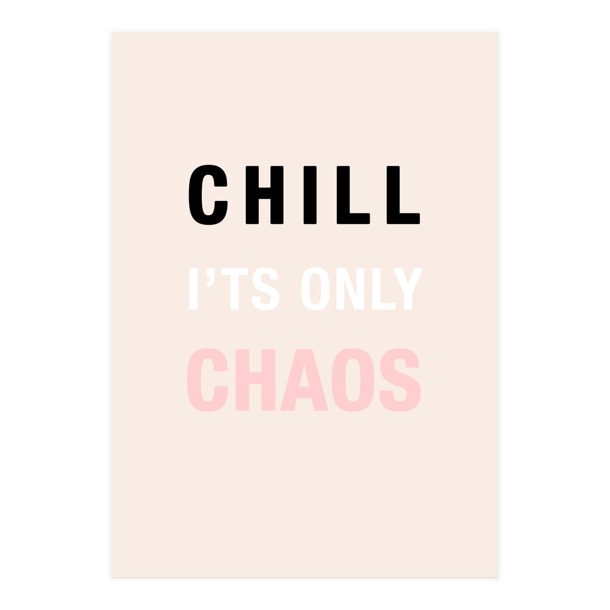 Chill I'ts Only Chaos  (Print Only)