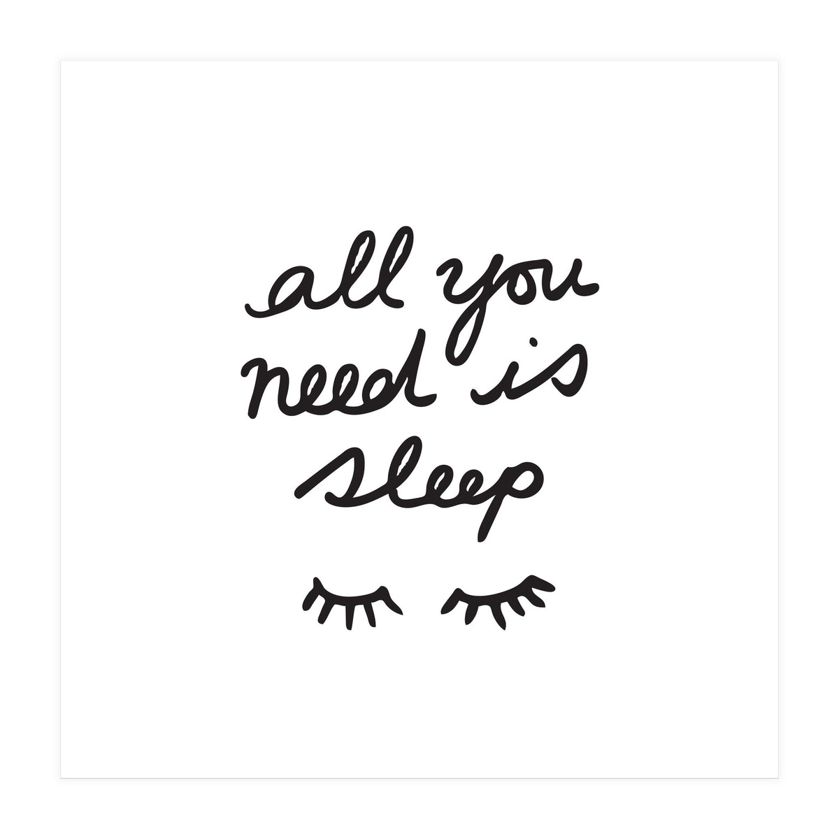 All You Need Is Sleep (Print Only)