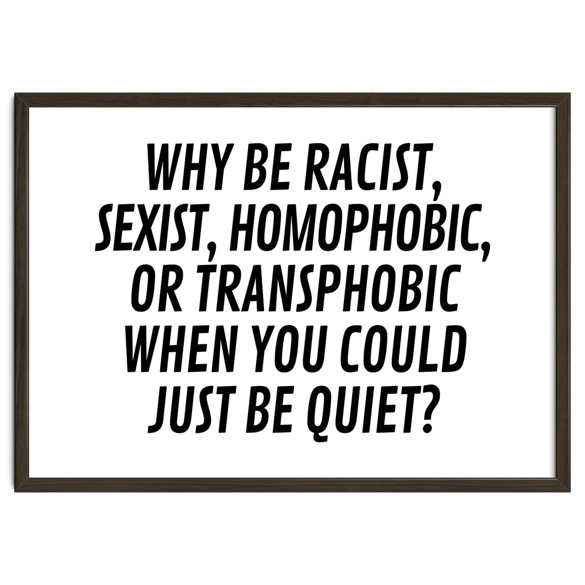 Why Be Racist, Sexist, Homophobic, Or Transphobic When You Could Just Be Quiet