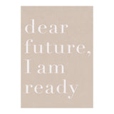 Dear Future I Am Ready Beige Motivational (Print Only) thumbnail