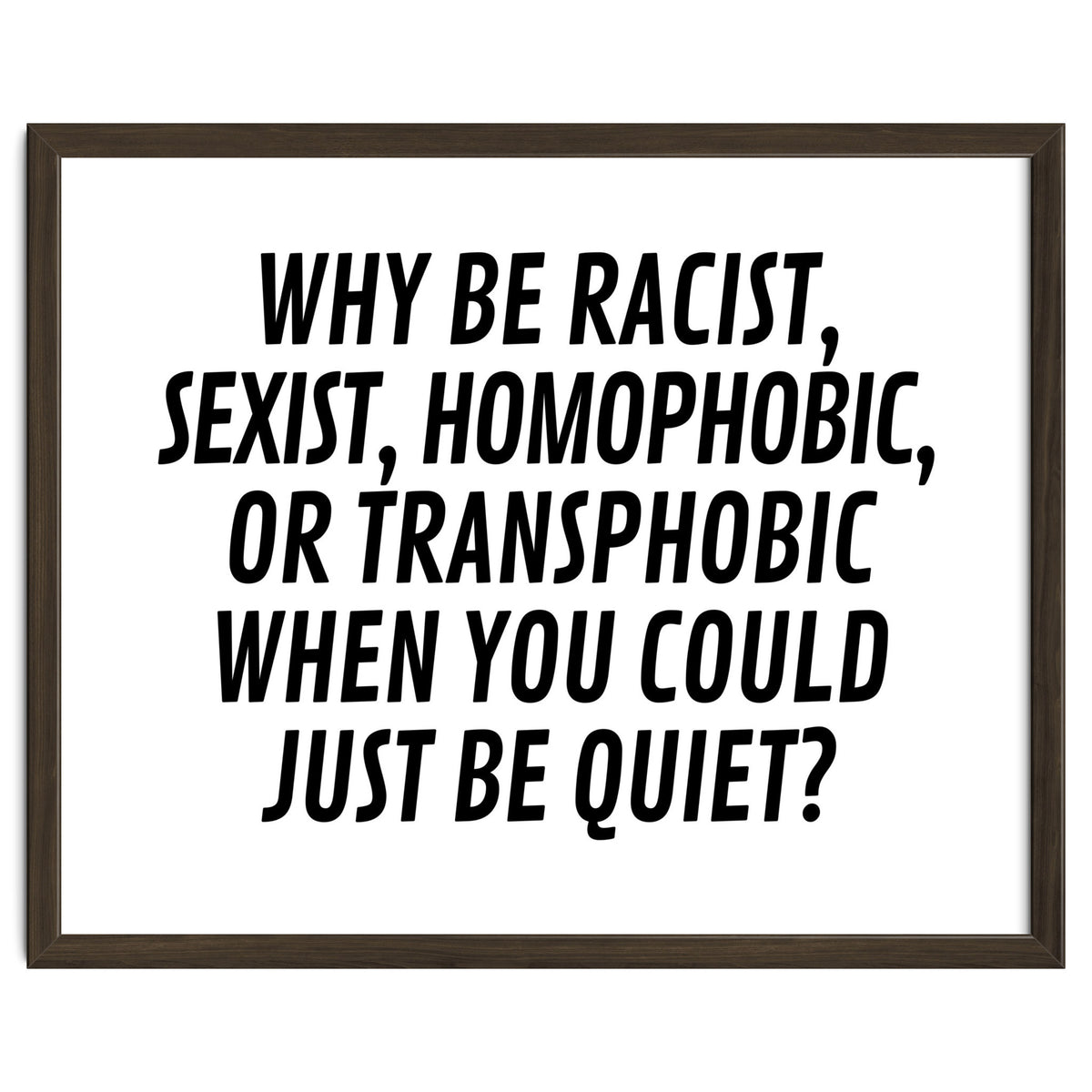Why Be Racist, Sexist, Homophobic, Or Transphobic When You Could Just Be Quiet