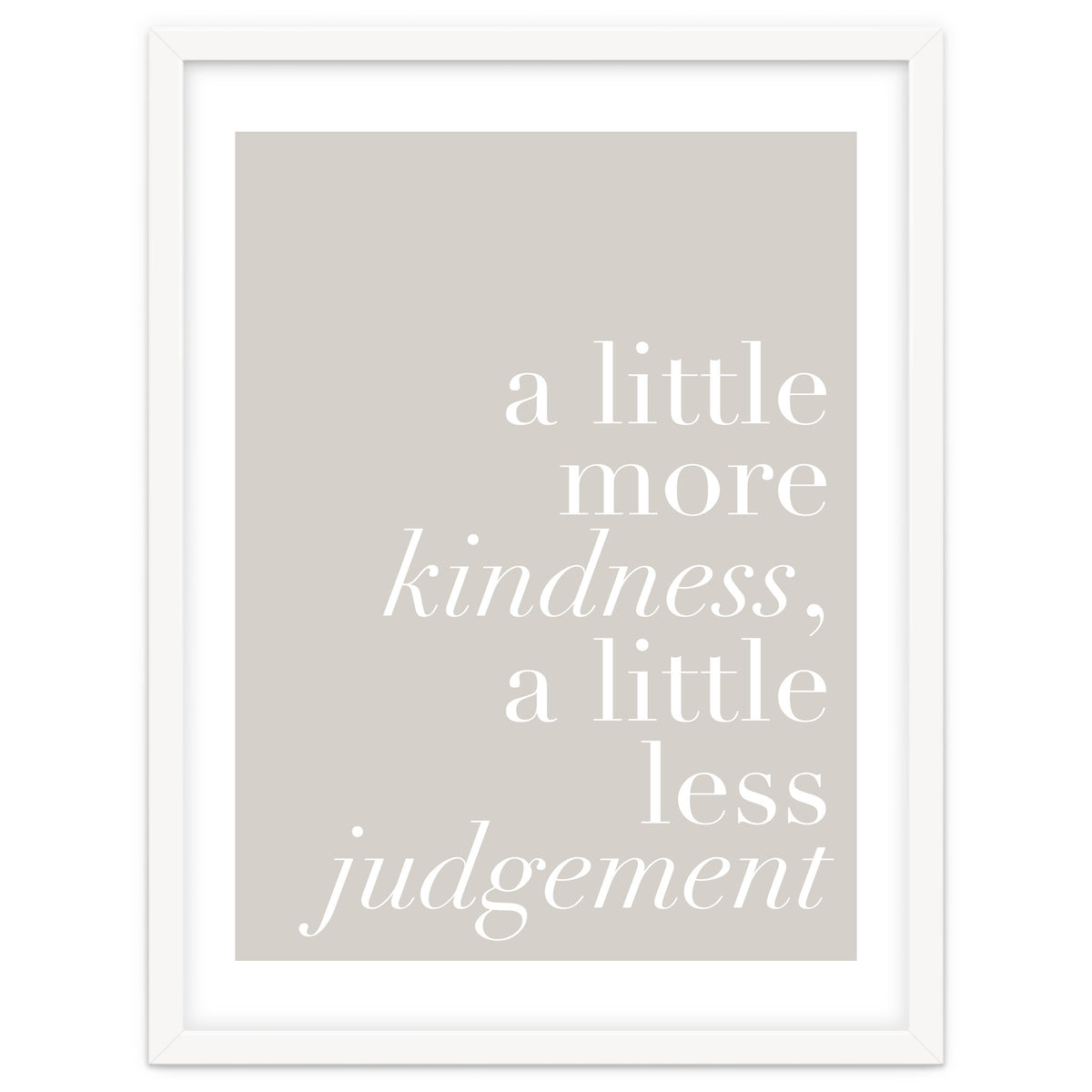 A Little More Kindness A Little Less Judgement Beige