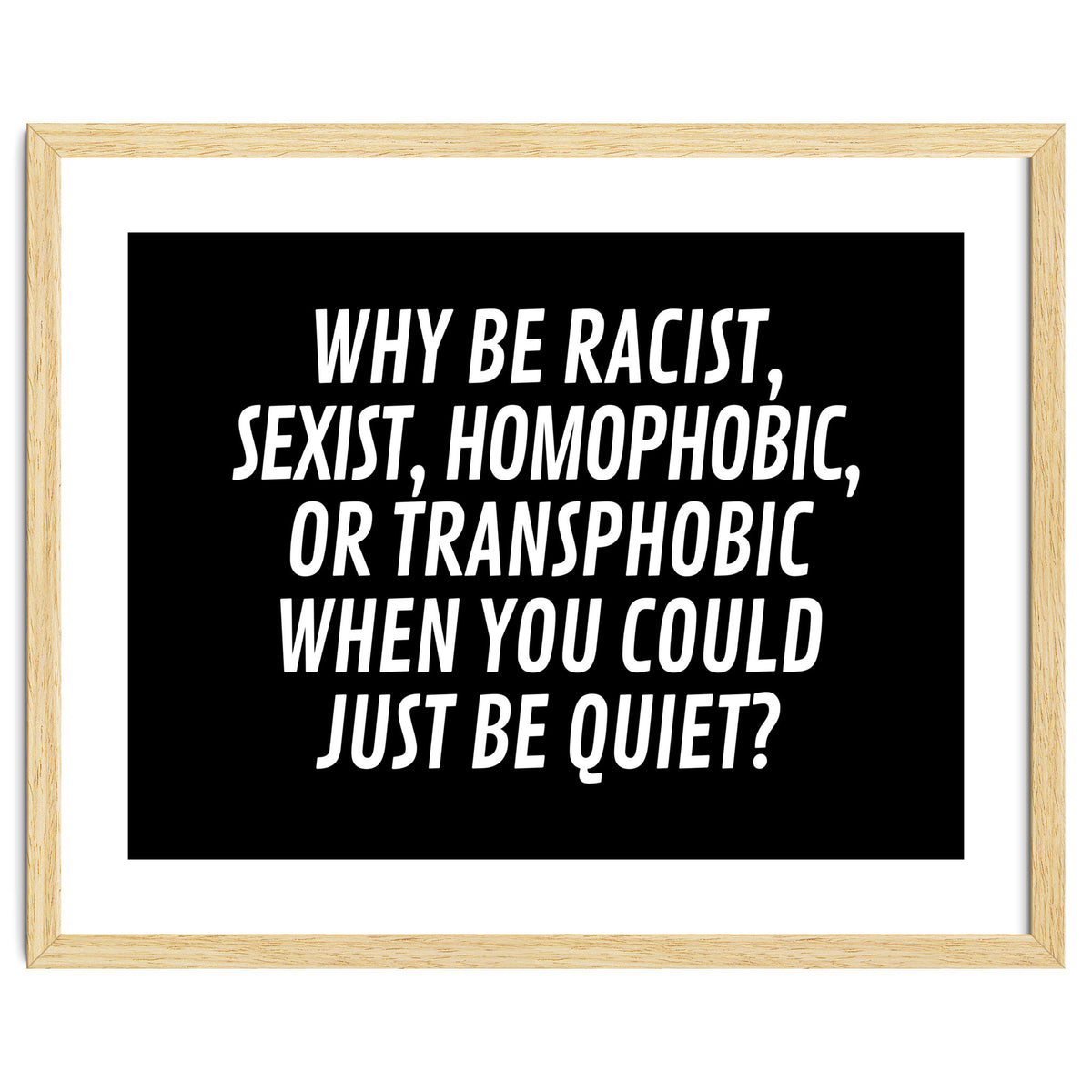 Why Be Racist, Sexist, Homophobic, Or Transphobic When You Could Just Be Quiet Black