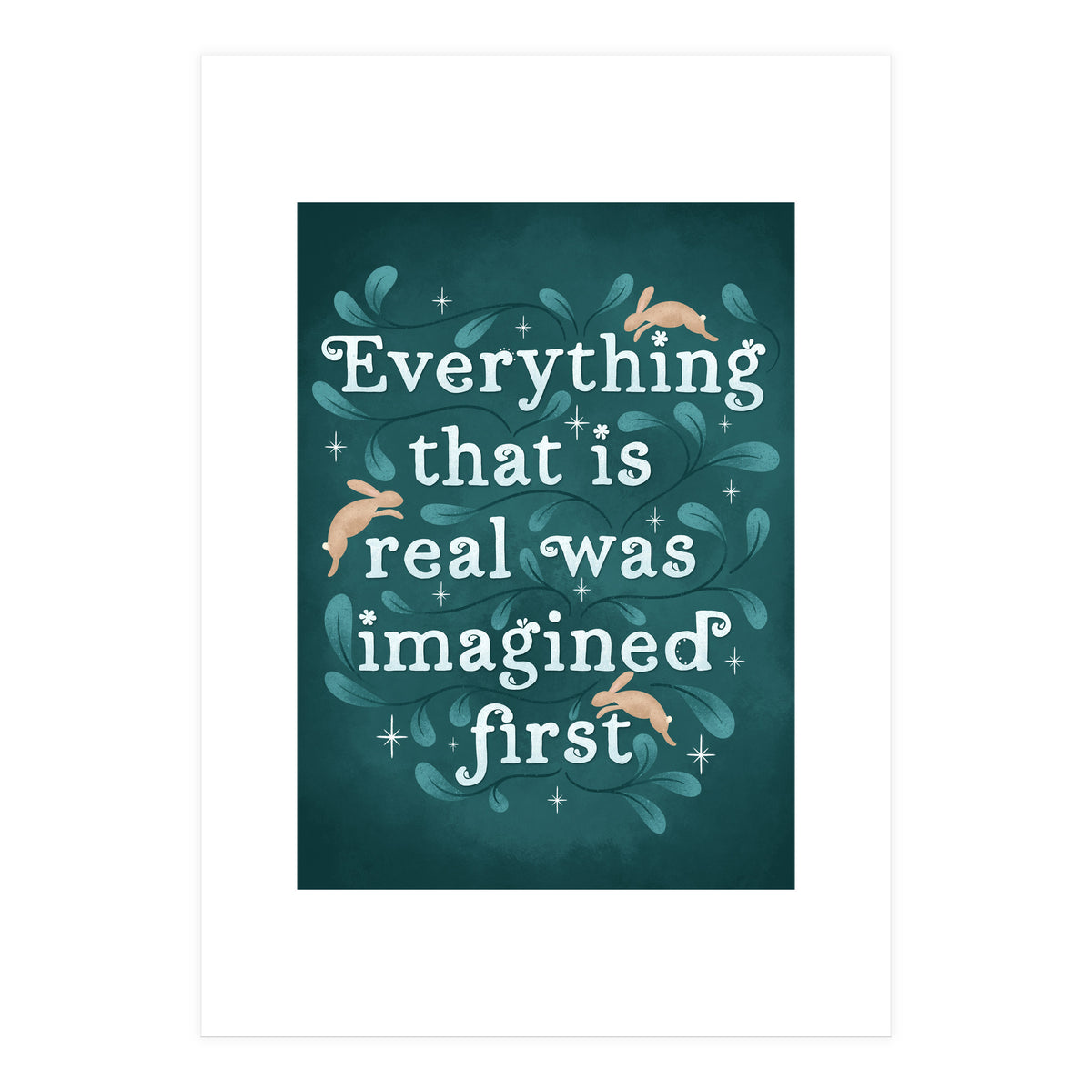 Everything That Is Real Was Imagined First (Print Only)