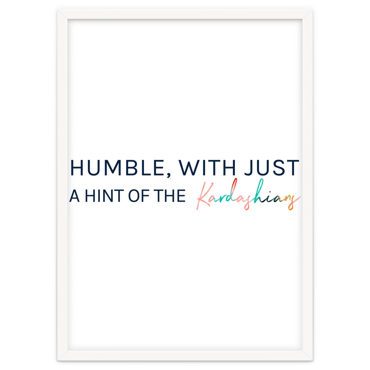 Humble, With Just A Hint Of The Kardashians