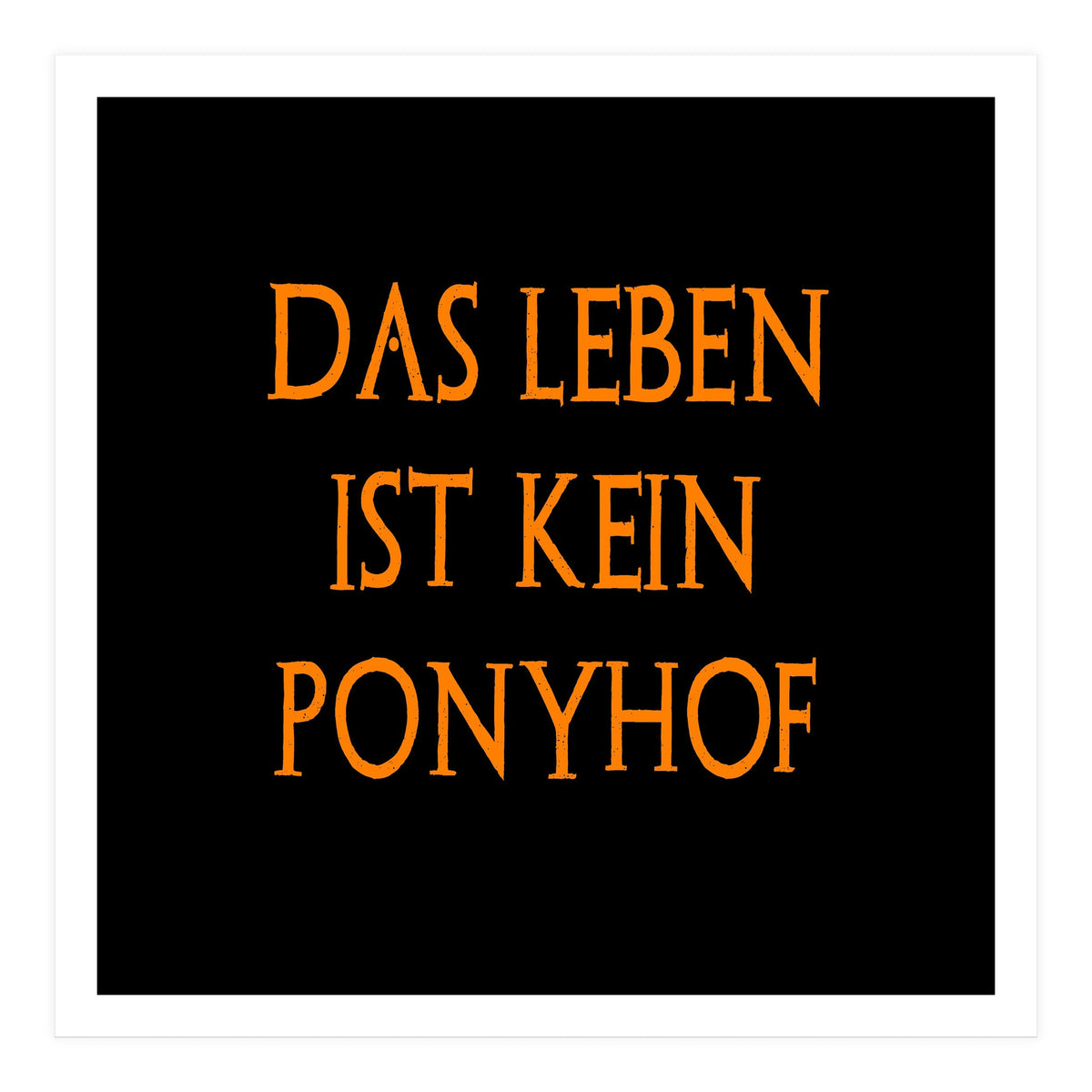 Das Leben Ist kein ponyhof - German sayings (Print Only)