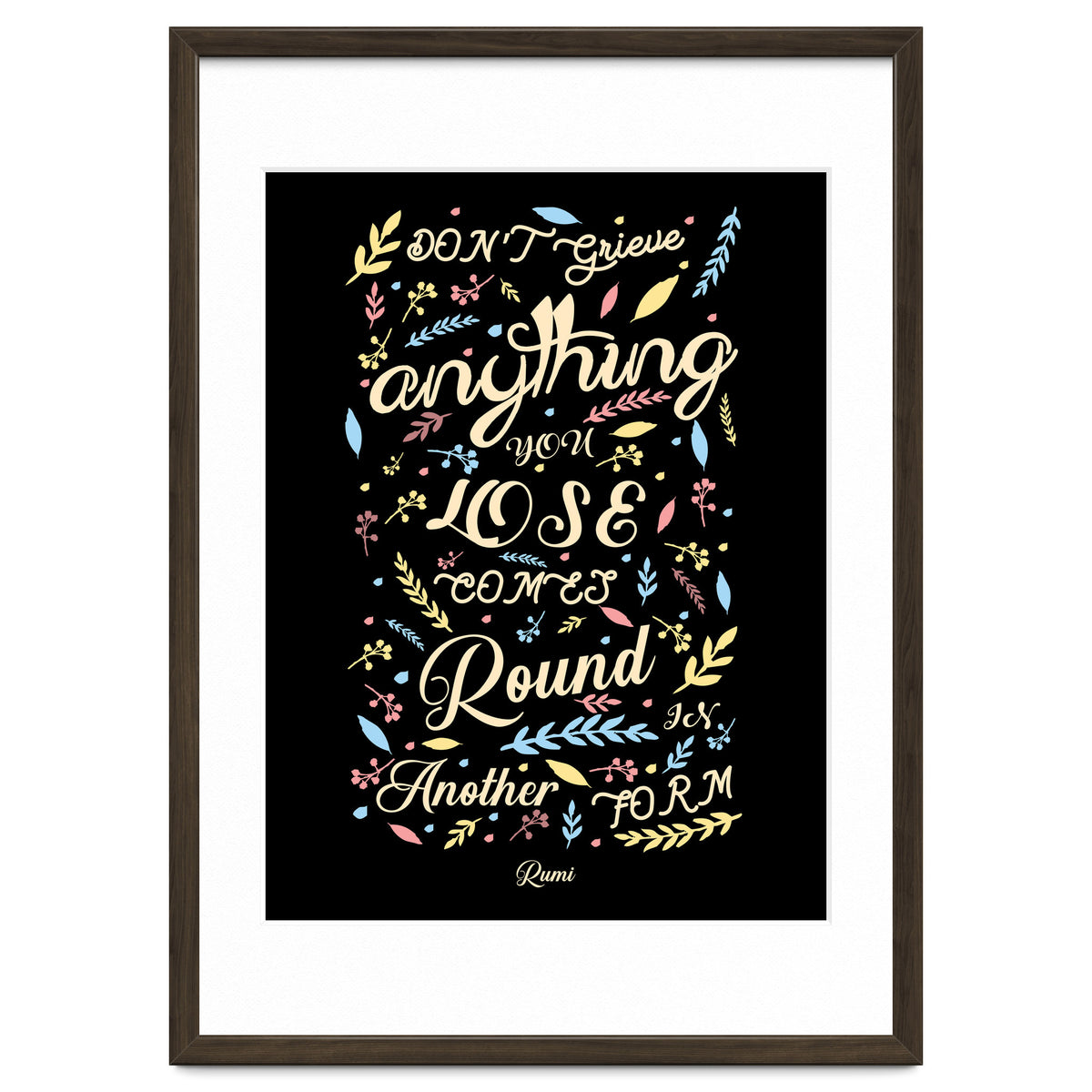 Anything you lose comes round in another form - Rumi Quote Typography