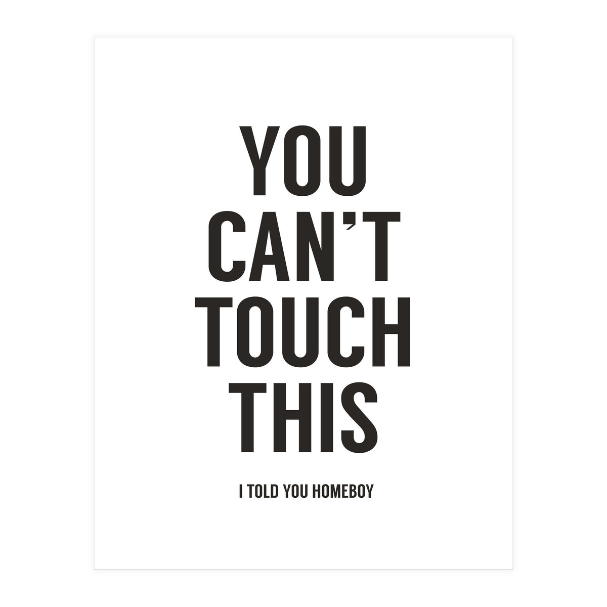 You Cant Touch This White (Print Only)
