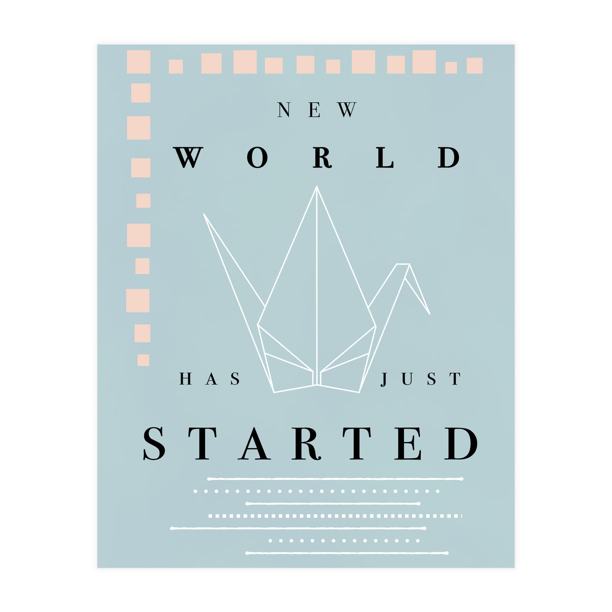 THE NEW WORLD HAS JUST STARTED (Print Only)