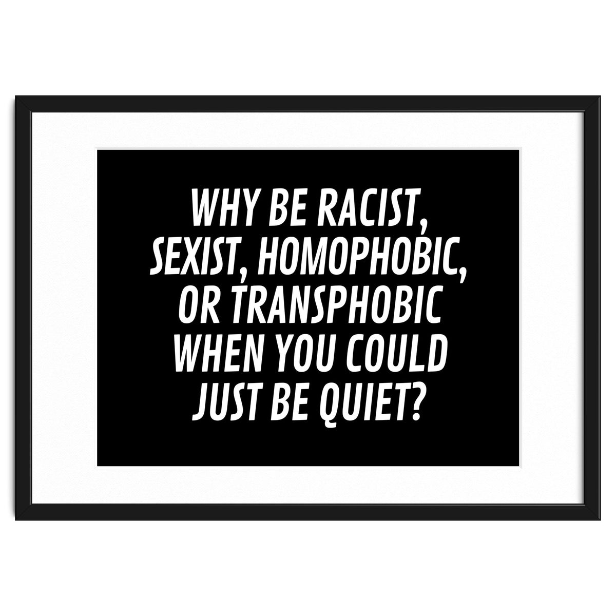 Why Be Racist, Sexist, Homophobic, Or Transphobic When You Could Just Be Quiet Black