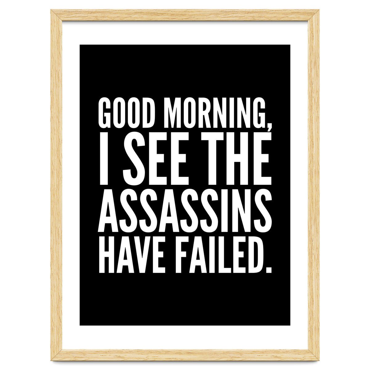 Good Morning I See The Assasins Have Failed Black