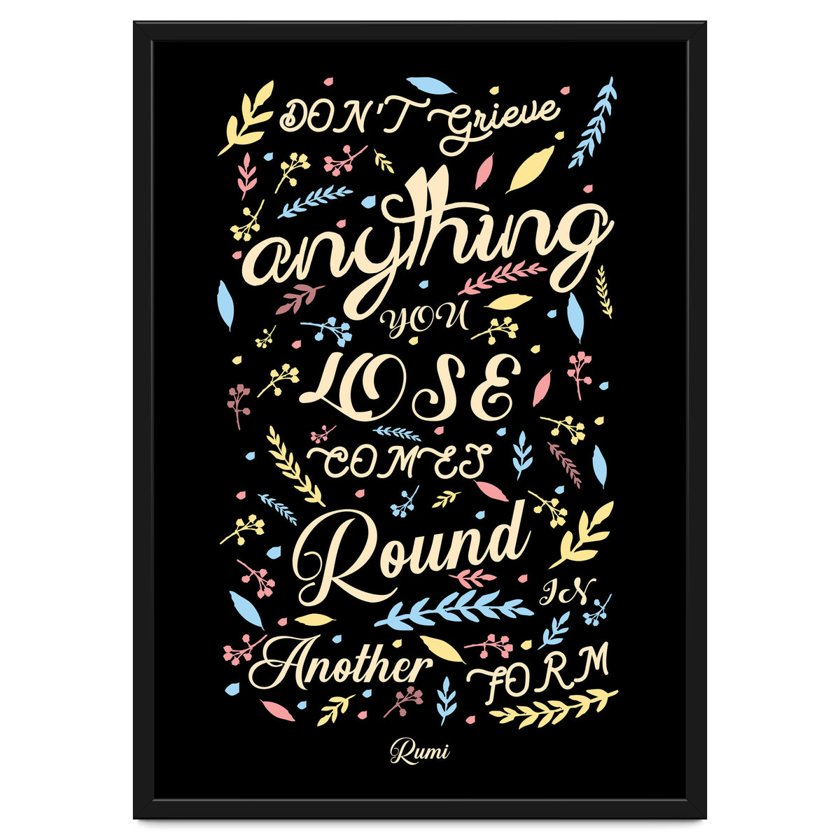 Anything you lose comes round in another form - Rumi Quote Typography