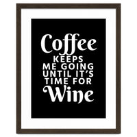 Coffee Keeps Me Going Until It's Time For Wine Black