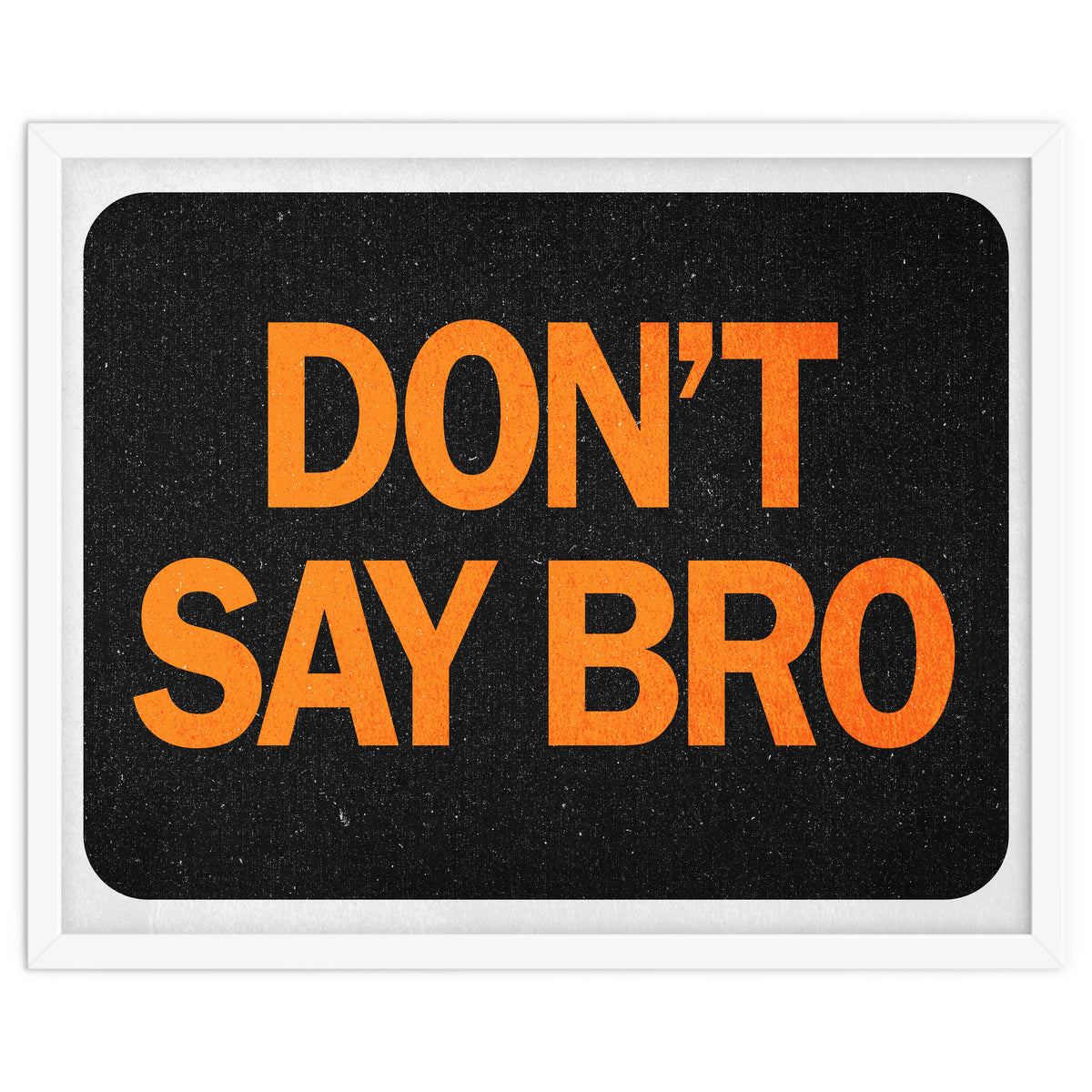 Dont Say Bro