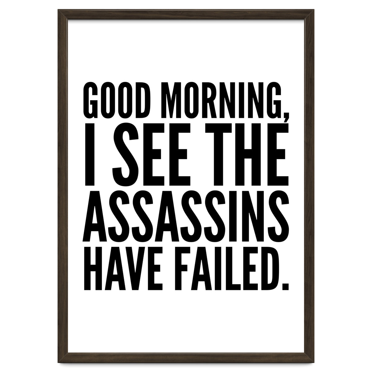 Good Morning I See The Assasins Have Failed