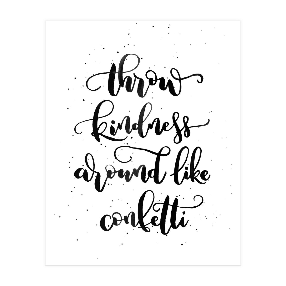 Throw Kindness Around Like Confetti (Print Only)