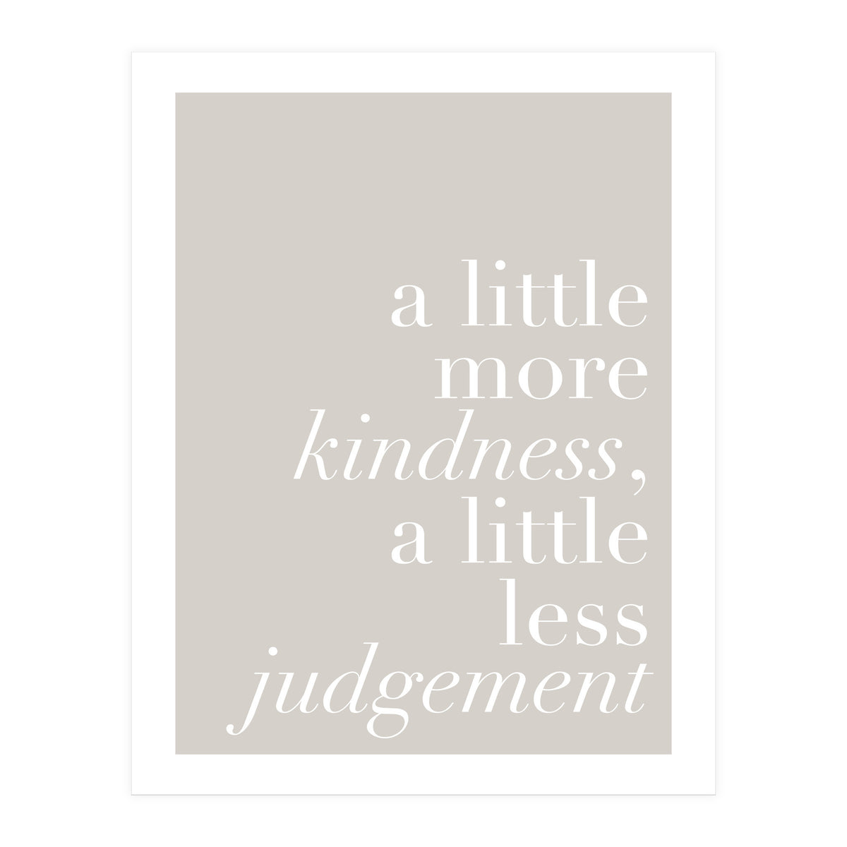 A Little More Kindness A Little Less Judgement Beige (Print Only)