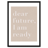 Dear Future I Am Ready Beige Motivational