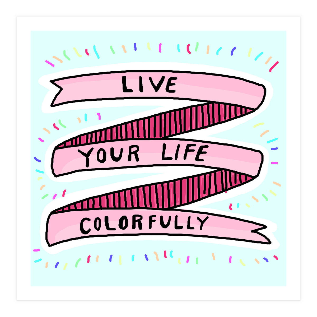 Live Life Colorfully (Print Only)