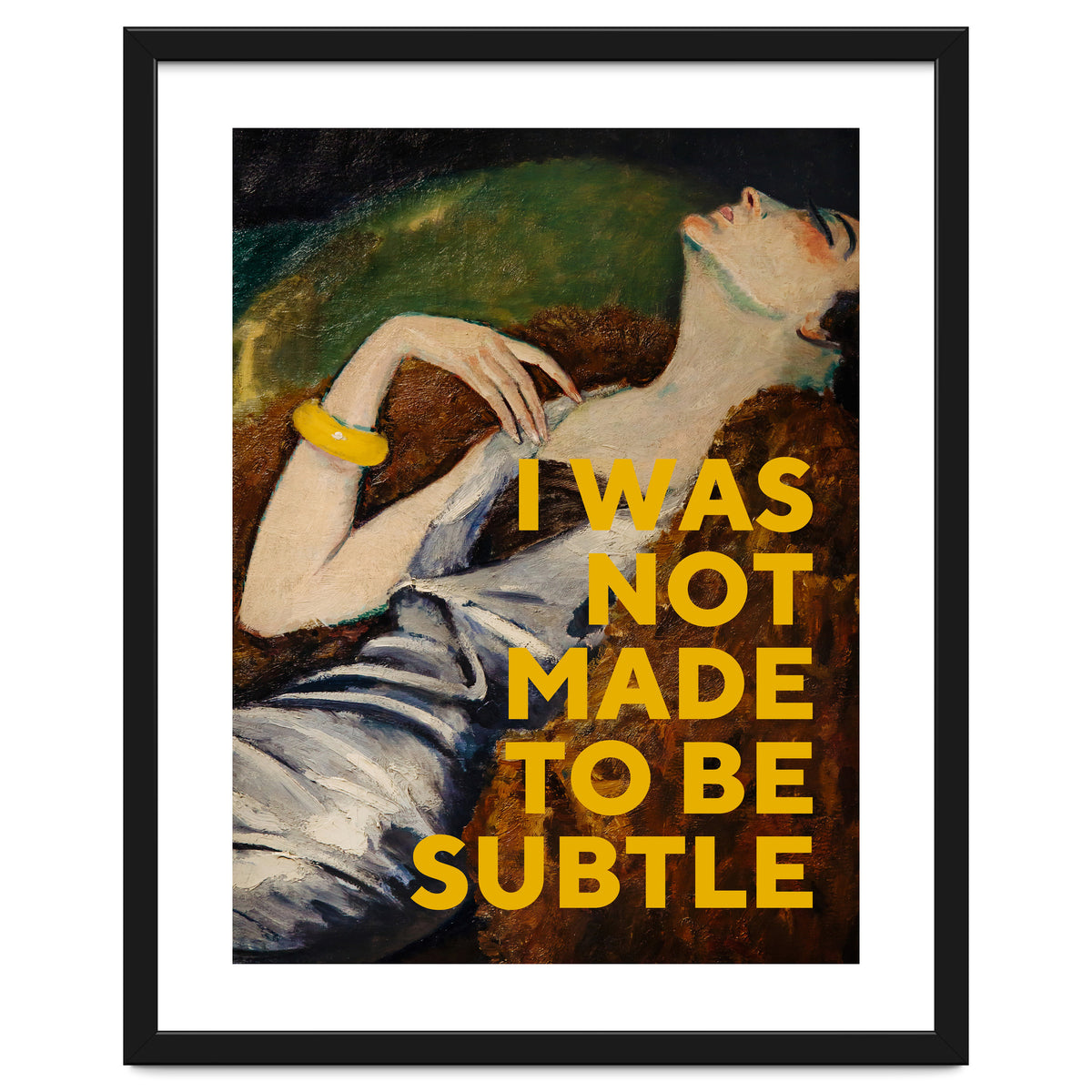 I Was Not Made To Be Subtle