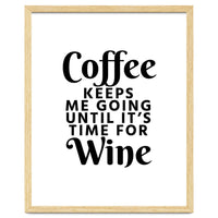 Coffee Keeps Me Going Until It's Time For Wine