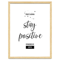 Today’s Agenda STAY POSITIVE Sponsored by Coffee