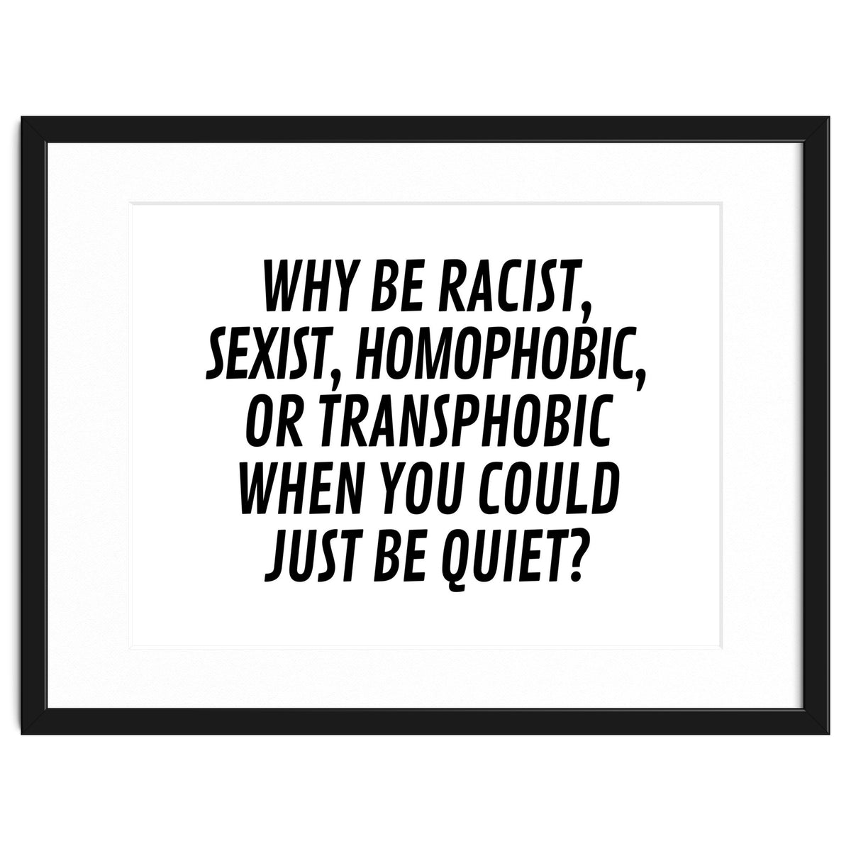 Why Be Racist, Sexist, Homophobic, Or Transphobic When You Could Just Be Quiet