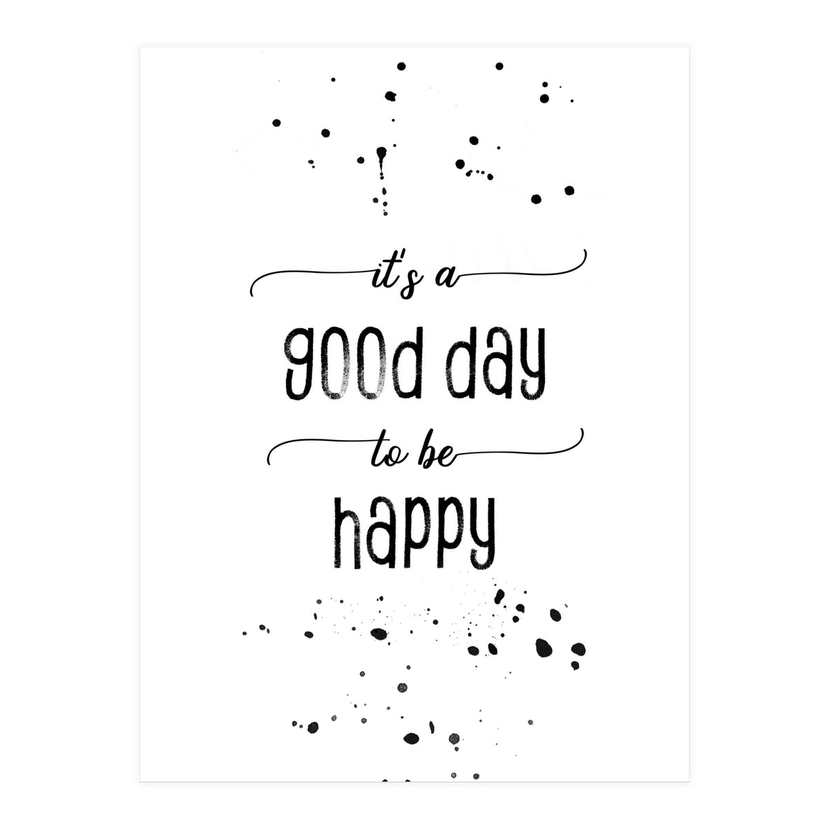 It is a good day to be happy (Print Only)