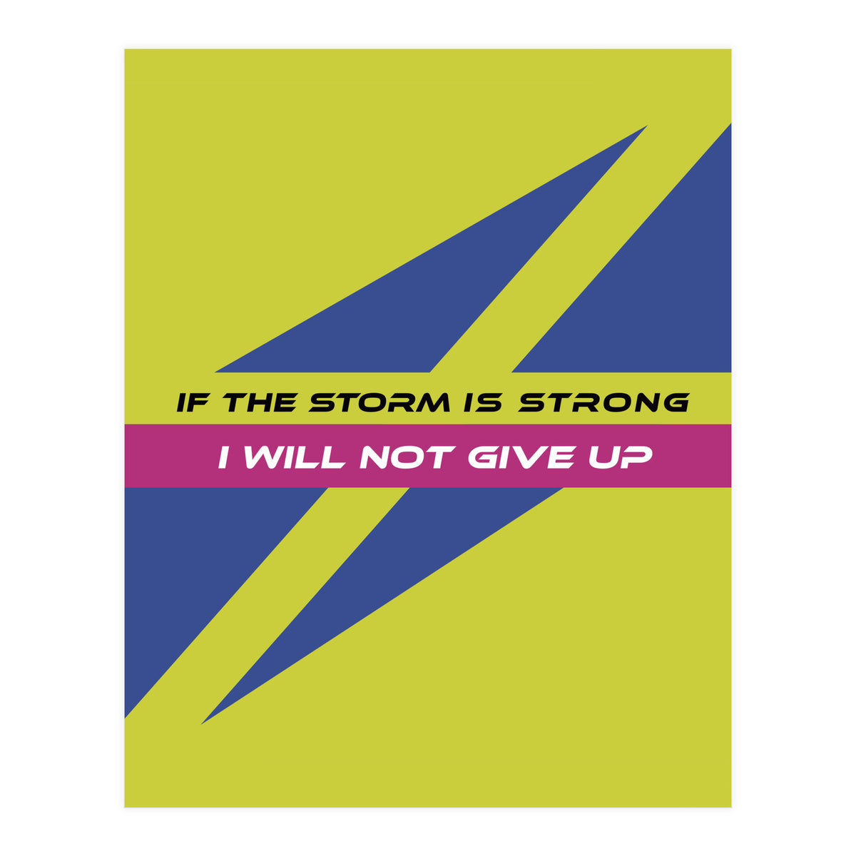 Modern Geometric Minimalist Typography If The Storm Is Strong I Will Not Give Up (Print Only)
