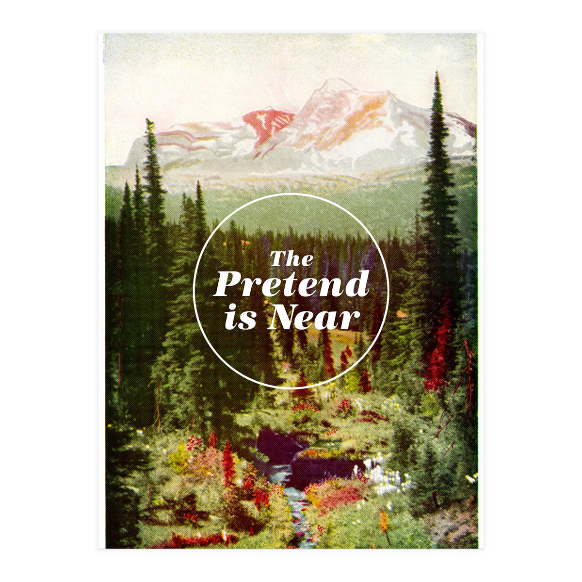 The Pretend Is Near (Print Only)