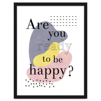 Are you ready to be happy?