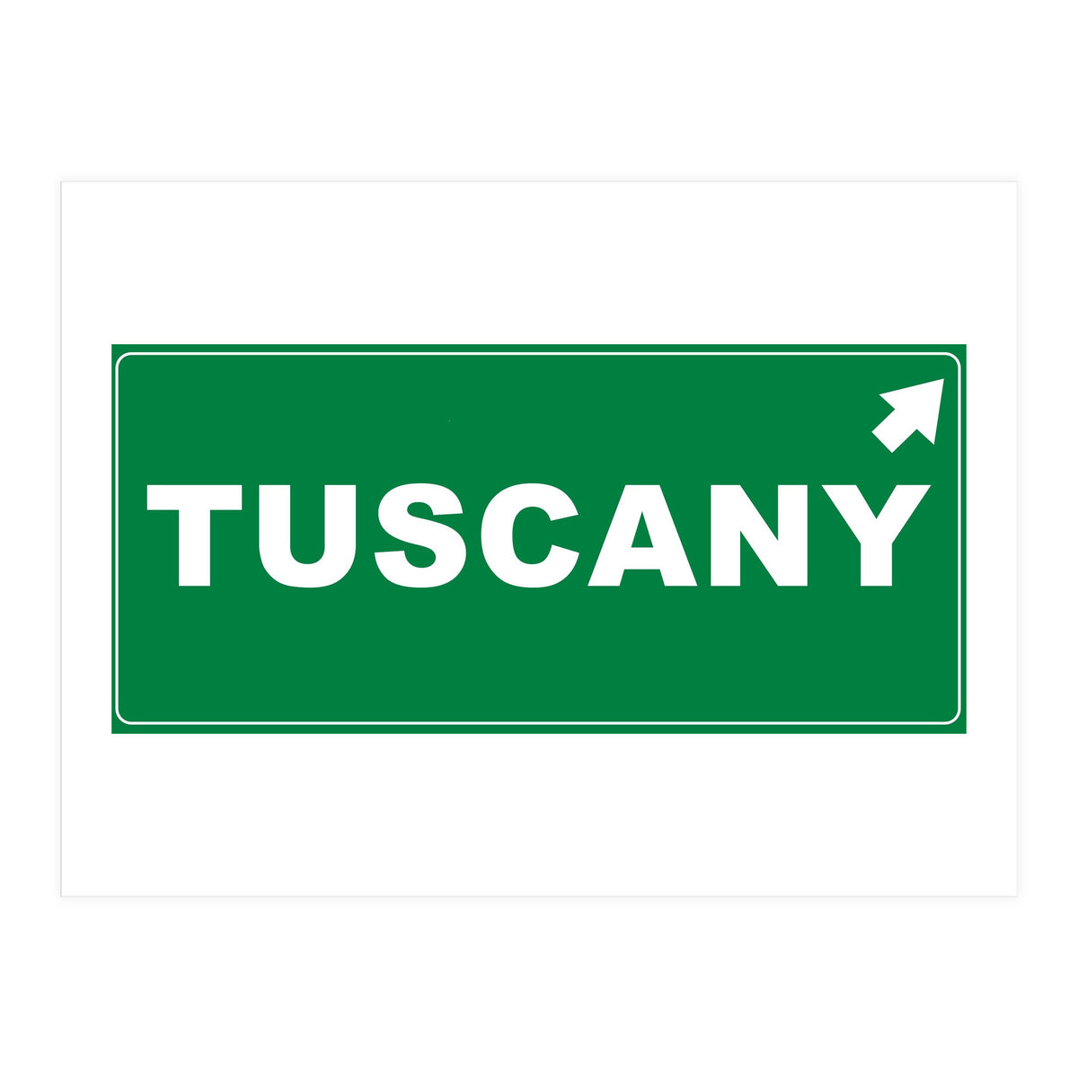Let`s go to Tuscany, Italy! Green road sign (Print Only)