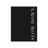 Slow Down Black (Print Only) thumbnail