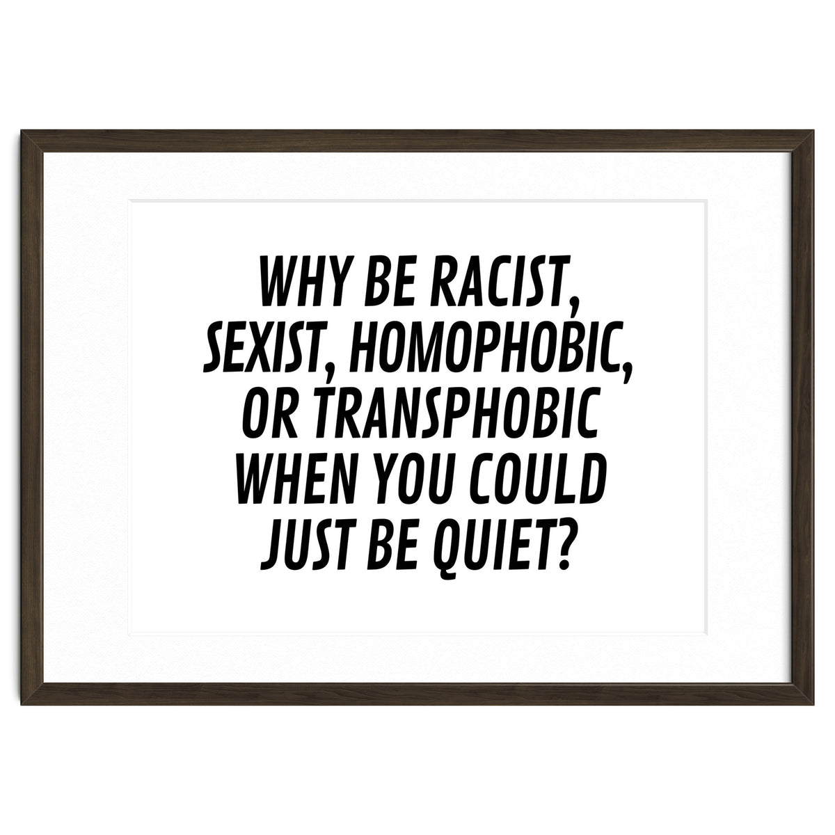 Why Be Racist, Sexist, Homophobic, Or Transphobic When You Could Just Be Quiet